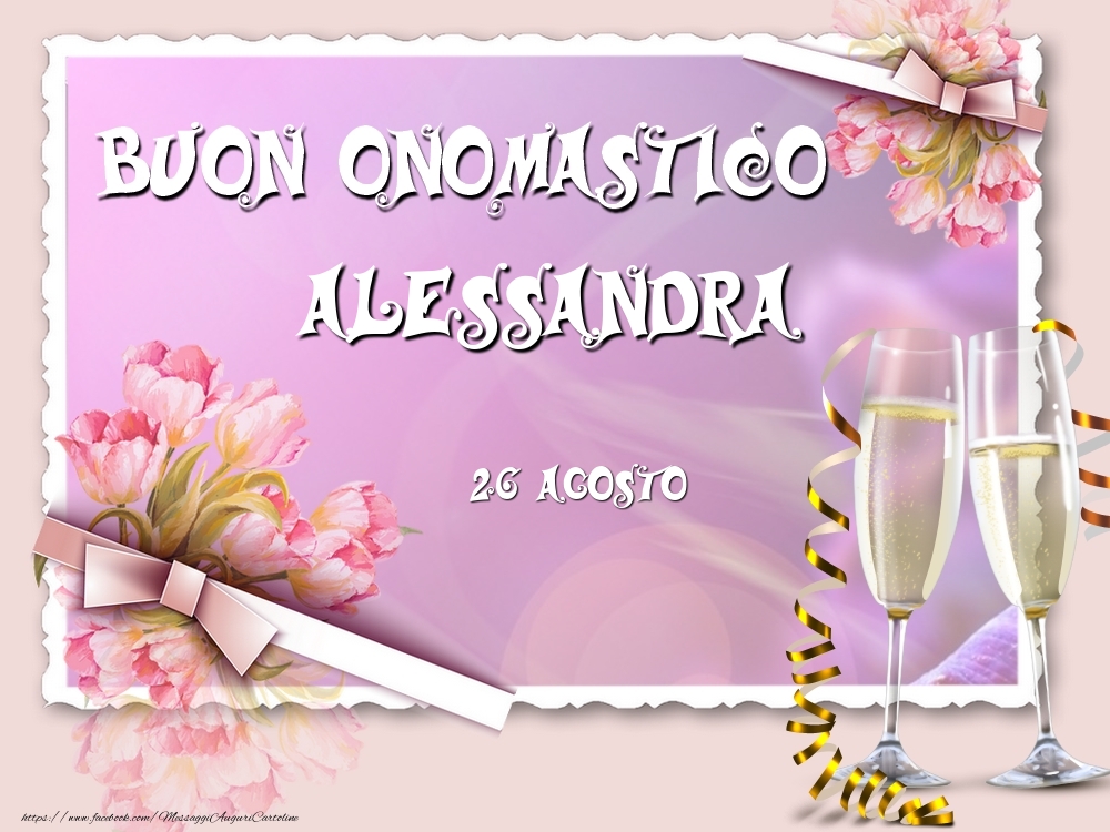 Buon Onomastico, Alessandra! 26 Agosto - Cartoline onomastico