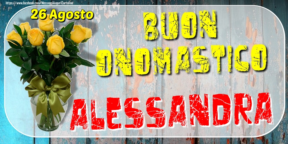 26 Agosto - Buon Onomastico Alessandra! - Cartoline onomastico