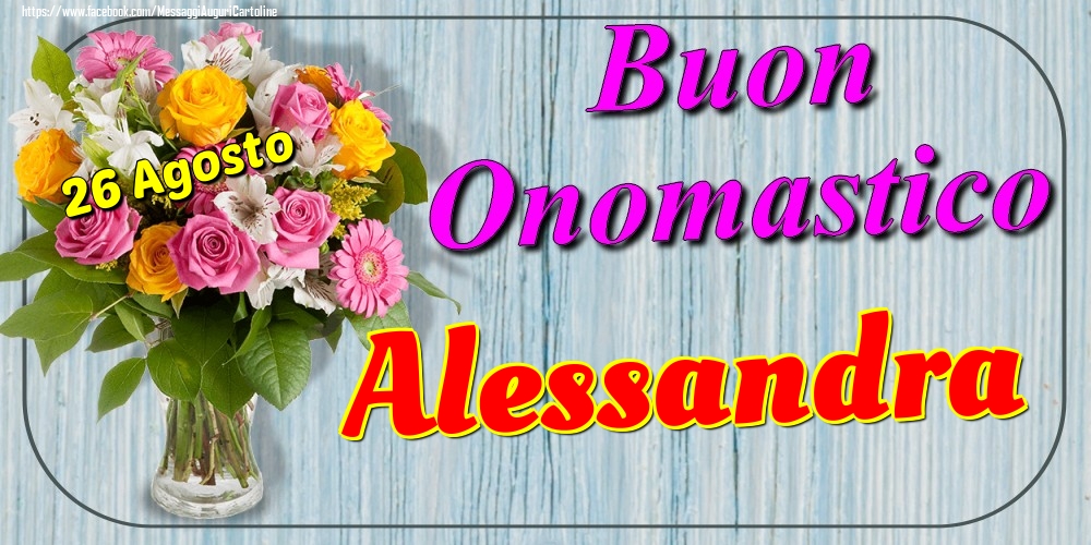 26 Agosto - Buon Onomastico Alessandra! - Cartoline onomastico