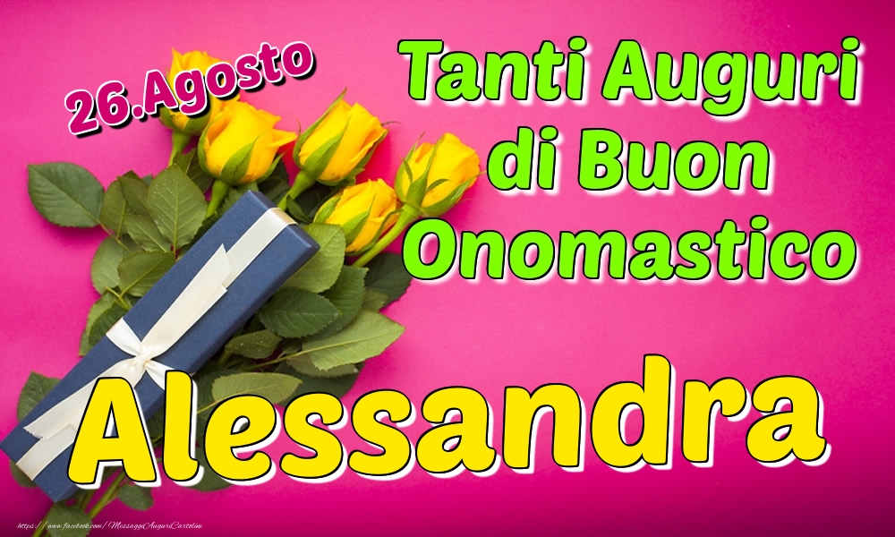 26.Agosto - Tanti Auguri di Buon Onomastico Alessandra - Cartoline onomastico