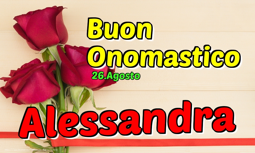 26.Agosto - Buon Onomastico Alessandra! - Cartoline onomastico