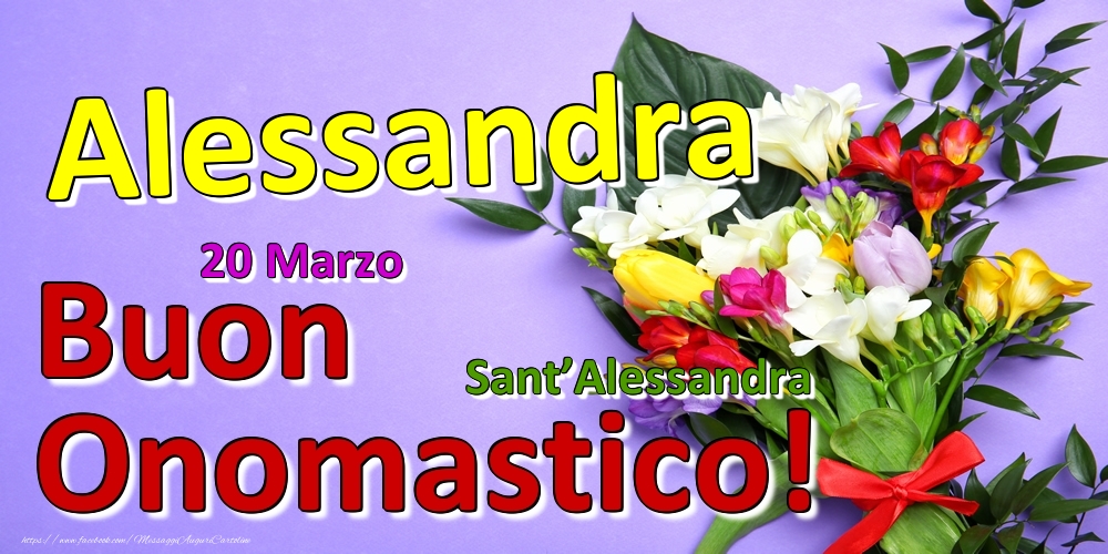 20 Marzo - Sant’Alessandra -  Buon Onomastico Alessandra! - Cartoline onomastico