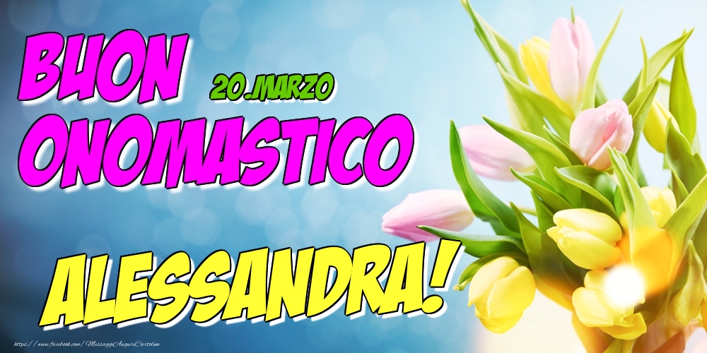 20.Marzo - Buon Onomastico Alessandra! - Cartoline onomastico