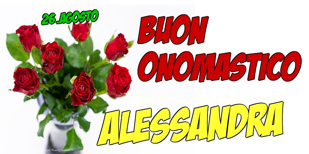 26.Agosto - Buon Onomastico Alessandra! - Cartoline onomastico