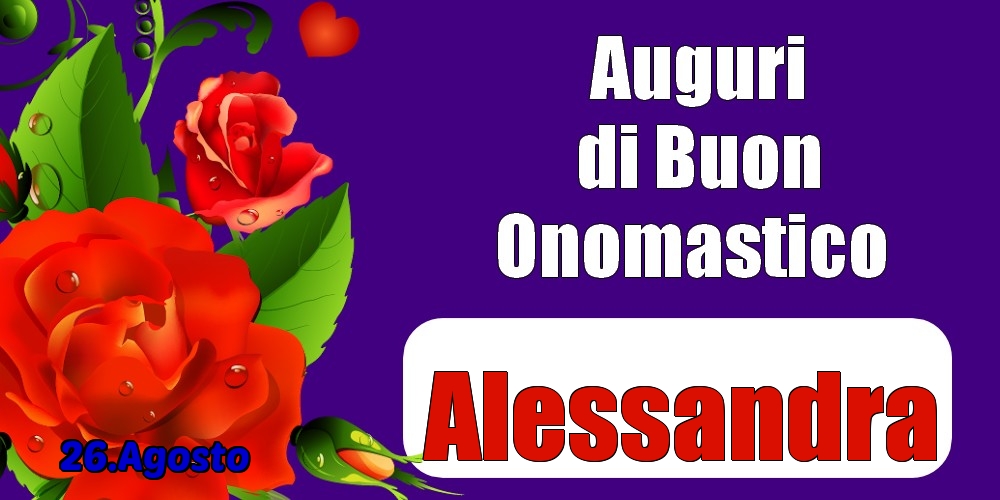 26.Agosto - Auguri di Buon Onomastico  Alessandra! - Cartoline onomastico