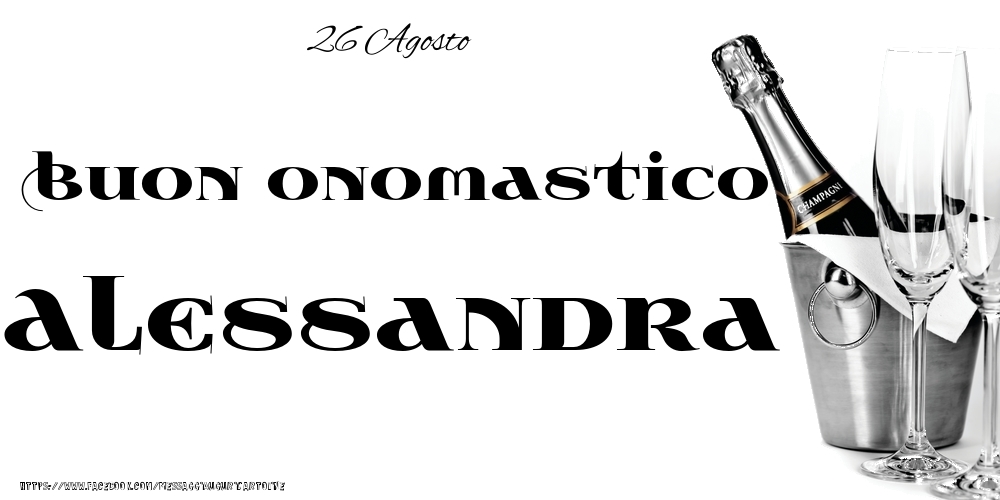 26 Agosto - Buon onomastico Alessandra! - Cartoline onomastico