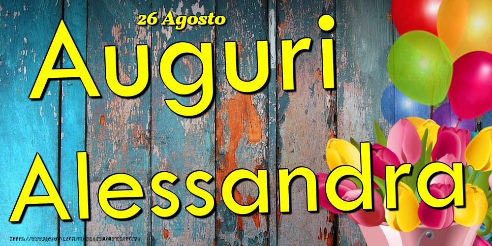 26 Agosto - Auguri Alessandra! - Cartoline onomastico