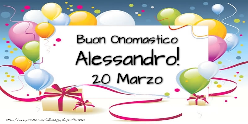 Buon Onomastico Alessandro! 20 Marzo - Cartoline onomastico