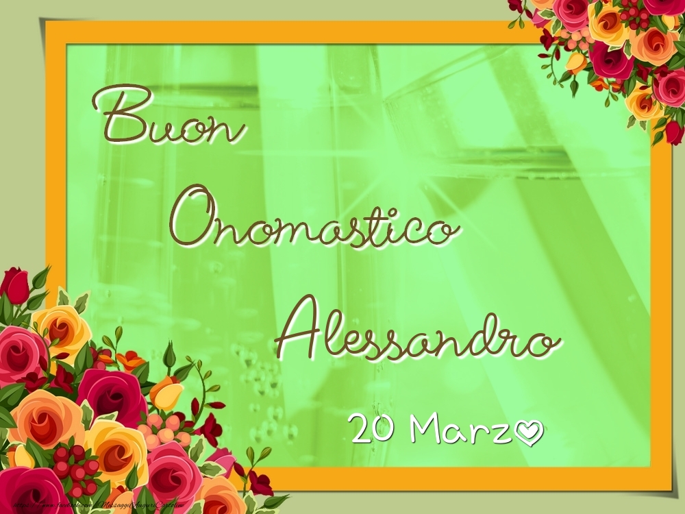 Buon Onomastico, Alessandro! 20 Marzo - Cartoline onomastico