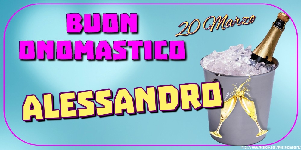 20 Marzo - Buon Onomastico Alessandro! - Cartoline onomastico