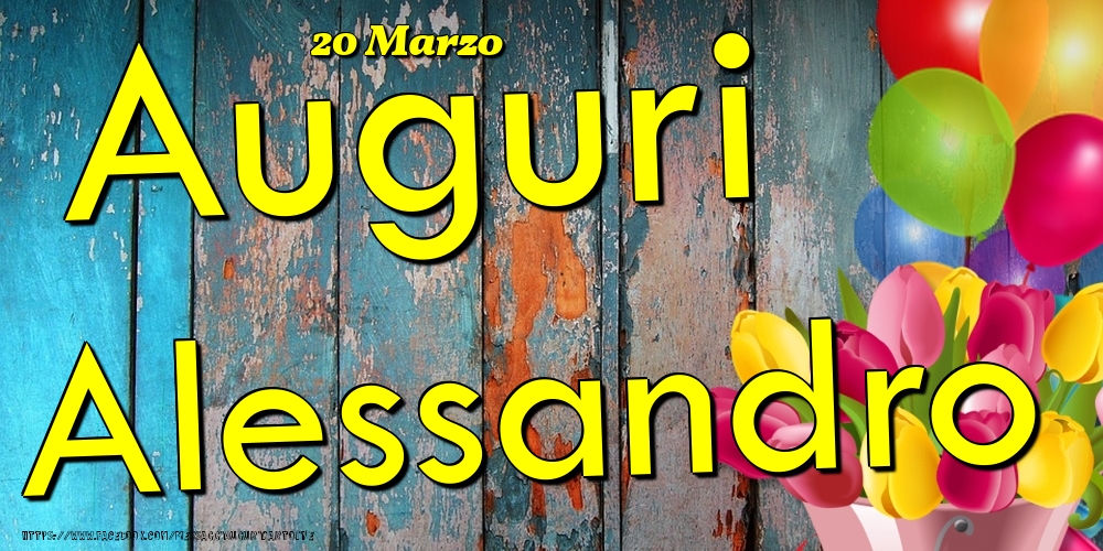 20 Marzo - Auguri Alessandro! - Cartoline onomastico