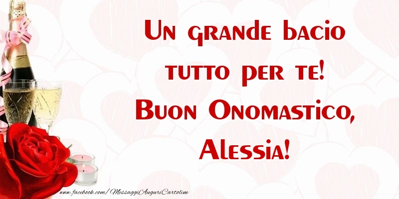 Un grande bacio tutto per te! Buon Onomastico, Alessia - Cartoline onomastico con champagne