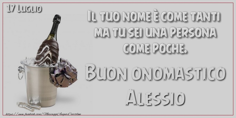 Il tuo nome u00e8 come tanti  ma tu sei una persona  come poche. Buon Onomastico Alessio! 17 Luglio - Cartoline onomastico