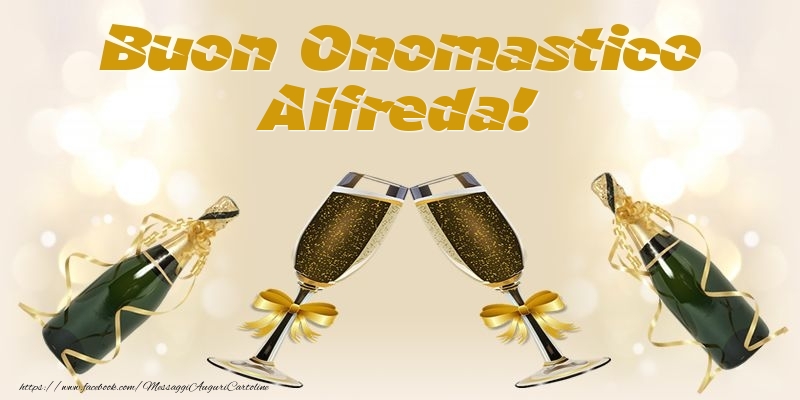 Buon Onomastico Alfreda! - Cartoline onomastico con champagne