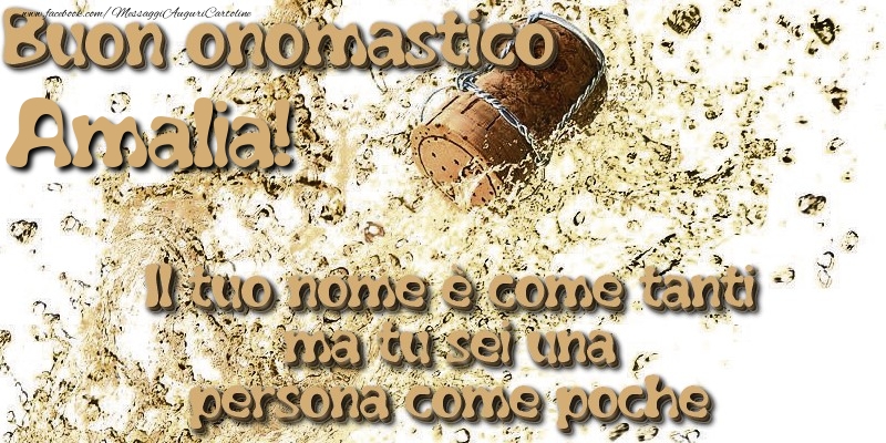 Il tuo nome è come tanti ma tu sei una persona come poche. Buon onomastico Amalia - Cartoline onomastico con champagne