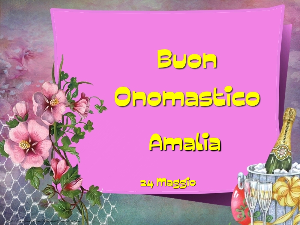 Buon Onomastico, Amalia! 24 Maggio - Cartoline onomastico