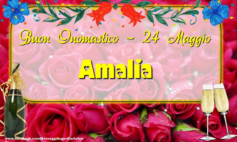 Buon Onomastico, Amalia! 24 Maggio - Cartoline onomastico