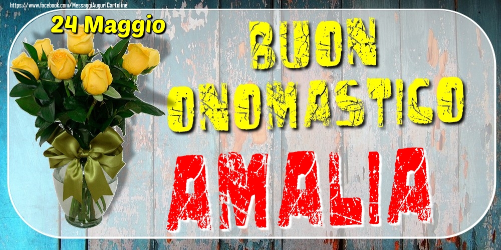 24 Maggio - Buon Onomastico Amalia! - Cartoline onomastico