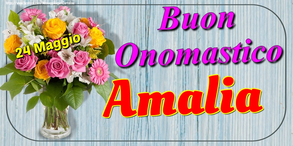 24 Maggio - Buon Onomastico Amalia! - Cartoline onomastico