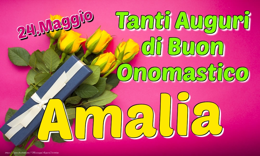 24.Maggio - Tanti Auguri di Buon Onomastico Amalia - Cartoline onomastico