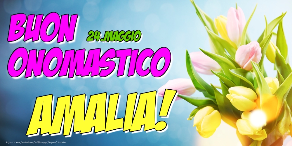 24.Maggio - Buon Onomastico Amalia! - Cartoline onomastico