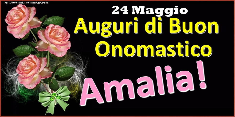 Auguri di Buon Onomastico Amalia! - 24 Maggio - Cartoline onomastico