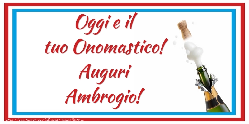 Oggi e il tuo Onomastico! Auguri Ambrogio! - Cartoline onomastico con champagne