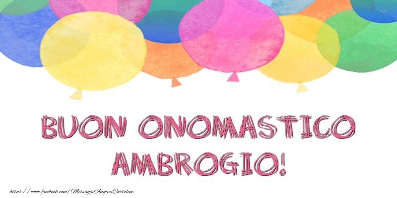 Buon Onomastico Ambrogio! - Cartoline onomastico con palloncini