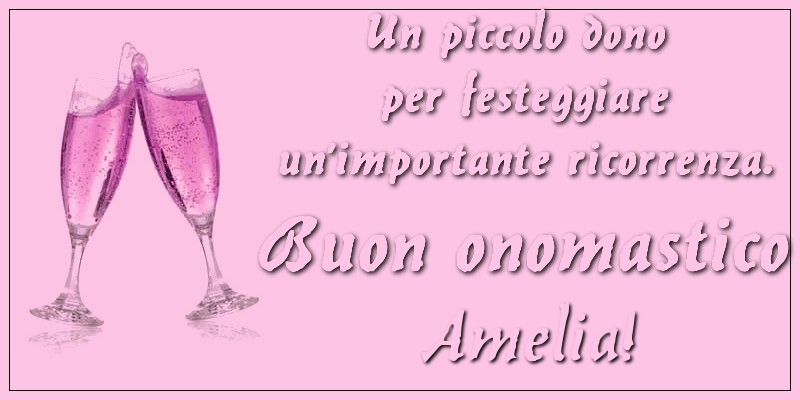 Un piccolo dono per festeggiare un’importante ricorrenza. Buon onomastico Amelia! - Cartoline onomastico con champagne