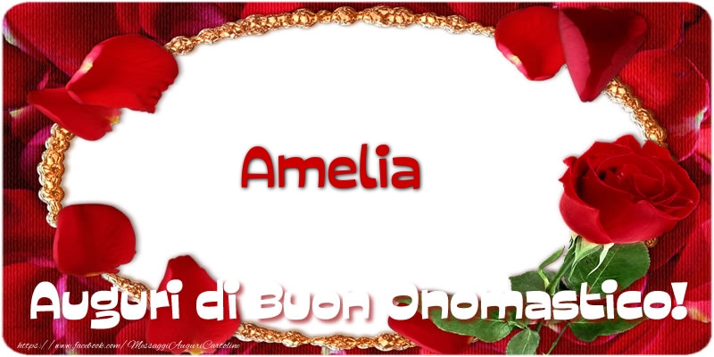 Amelia Auguri di Buon Onomastico! - Cartoline onomastico con rose