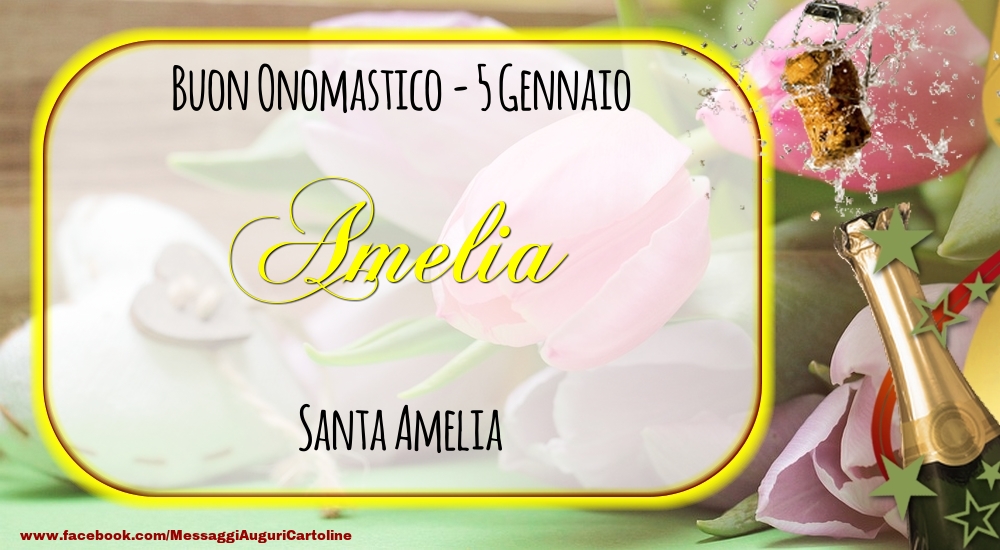 Santa Amelia Buon Onomastico, Amelia! 5 Gennaio - Cartoline onomastico