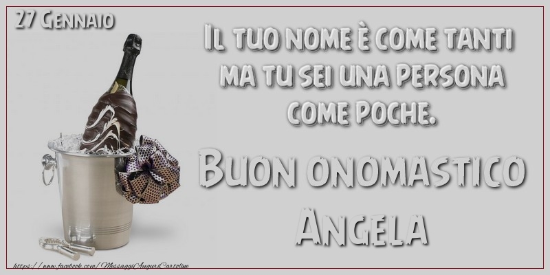 Il tuo nome u00e8 come tanti  ma tu sei una persona  come poche. Buon Onomastico Angela! 27 Gennaio - Cartoline onomastico