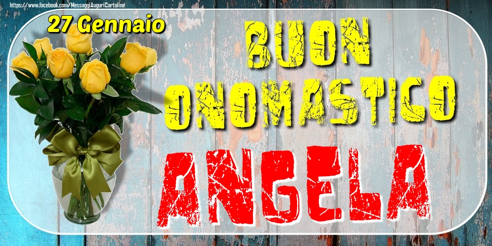 27 Gennaio - Buon Onomastico Angela! - Cartoline onomastico