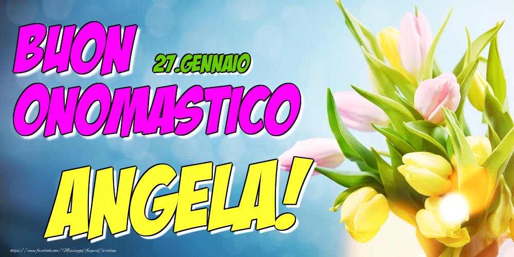 27.Gennaio - Buon Onomastico Angela! - Cartoline onomastico