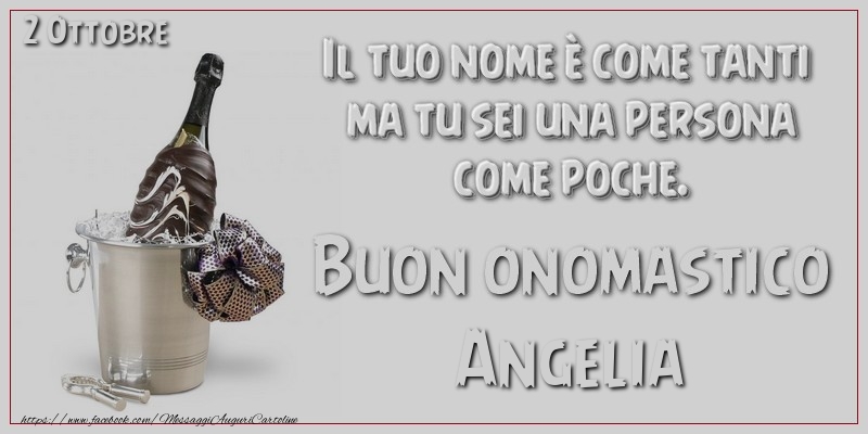 Il tuo nome u00e8 come tanti  ma tu sei una persona  come poche. Buon Onomastico Angelia! 2 Ottobre - Cartoline onomastico