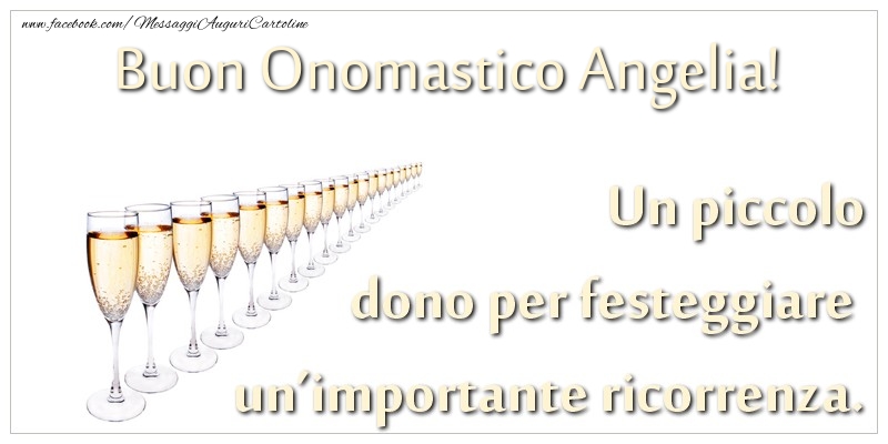 Un piccolo dono per festeggiare un’importante ricorrenza. Buon onomastico Angelia! - Cartoline onomastico con champagne