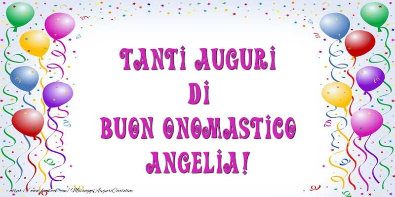 Tanti Auguri di Buon Onomastico Angelia! - Cartoline onomastico con palloncini