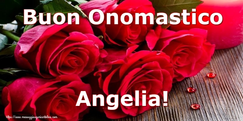 Buon Onomastico Angelia! - Cartoline onomastico con rose