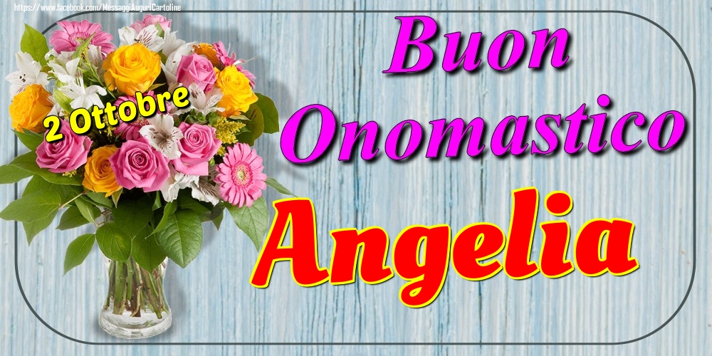 2 Ottobre - Buon Onomastico Angelia! - Cartoline onomastico