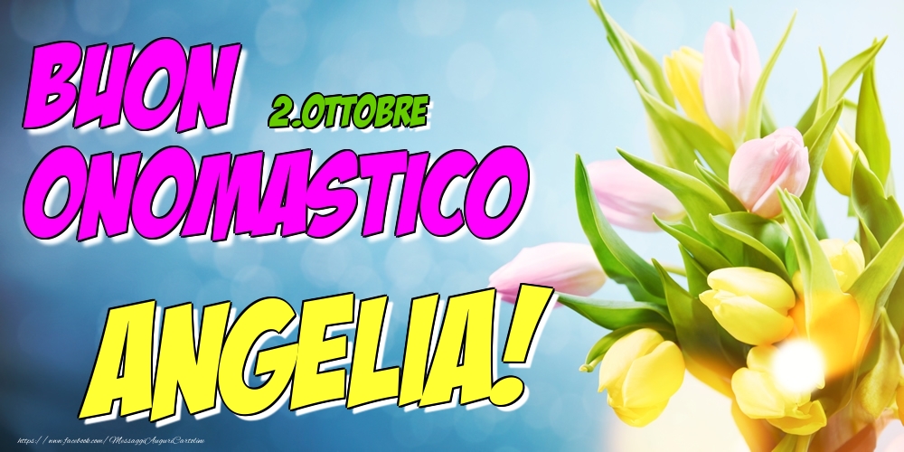 2.Ottobre - Buon Onomastico Angelia! - Cartoline onomastico