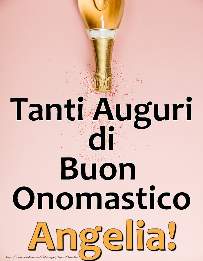 Tanti Auguri di Buon Onomastico Angelia! - Cartoline onomastico con champagne