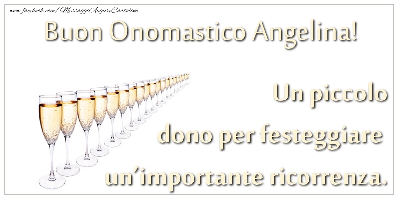 Un piccolo dono per festeggiare un’importante ricorrenza. Buon onomastico Angelina! - Cartoline onomastico con champagne