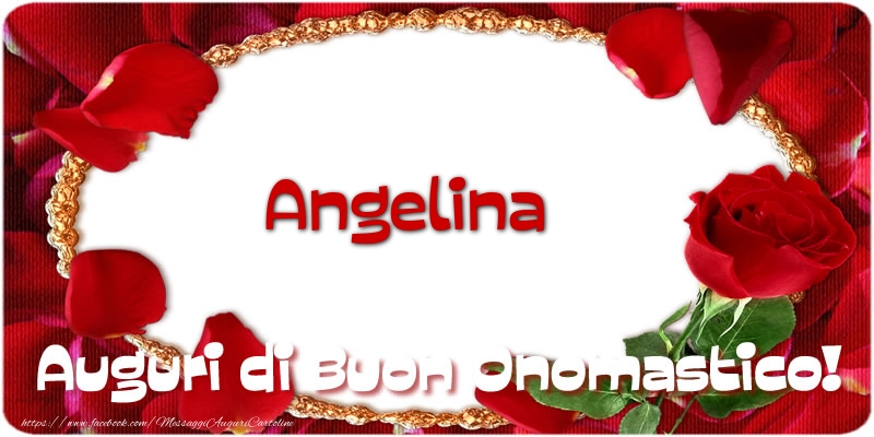 Angelina Auguri di Buon Onomastico! - Cartoline onomastico con rose