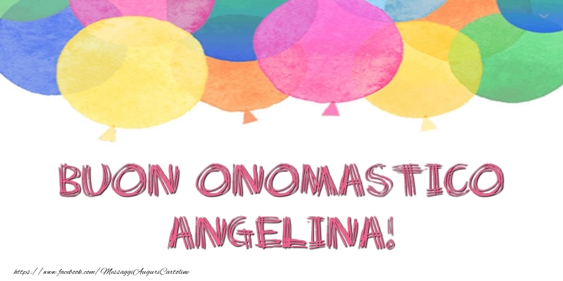 Buon Onomastico Angelina! - Cartoline onomastico con palloncini