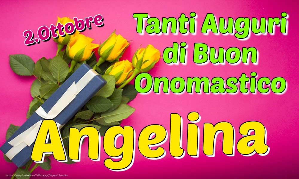 2.Ottobre - Tanti Auguri di Buon Onomastico Angelina - Cartoline onomastico