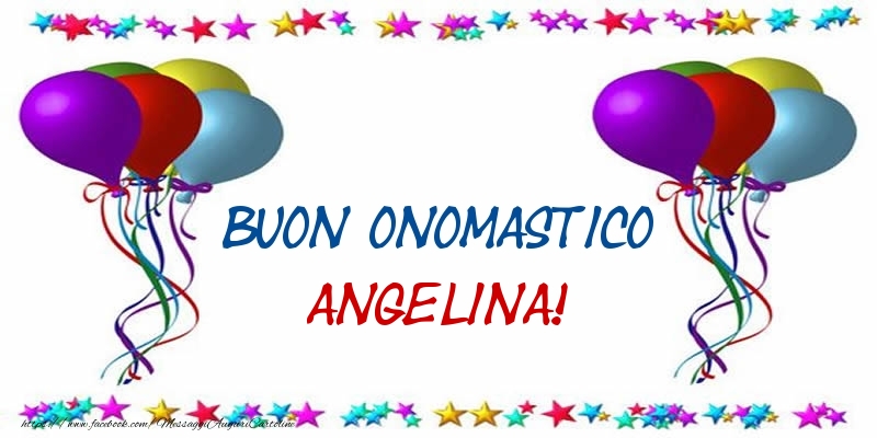 Buon Onomastico Angelina! - Cartoline onomastico con palloncini