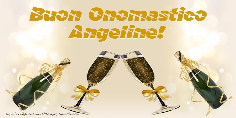 Buon Onomastico Angeline! - Cartoline onomastico con champagne