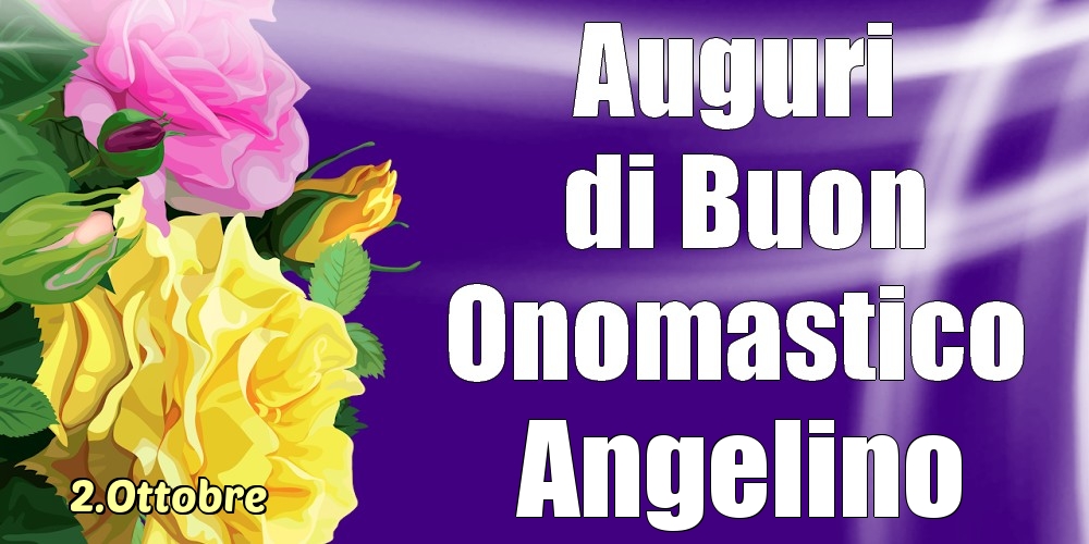 2.Ottobre - La mulți ani de ziua onomastică Angelino! - Cartoline onomastico