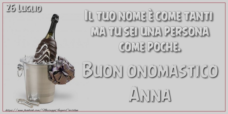 Il tuo nome u00e8 come tanti  ma tu sei una persona  come poche. Buon Onomastico Anna! 26 Luglio - Cartoline onomastico