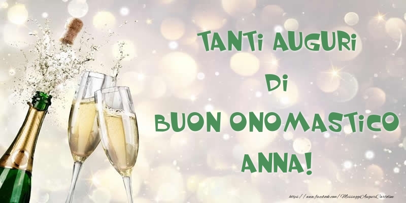 Tanti Auguri di Buon Onomastico Anna! - Cartoline onomastico con champagne